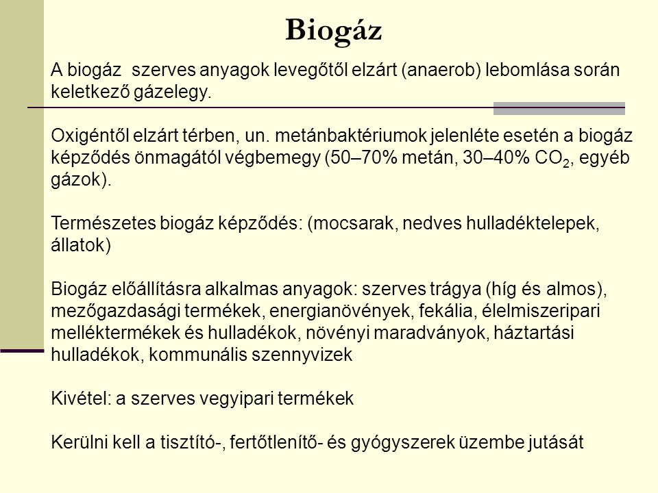 Biogáz A biogáz szerves anyagok levegőtől elzárt (anaerob) lebomlása során keletkező gázelegy.