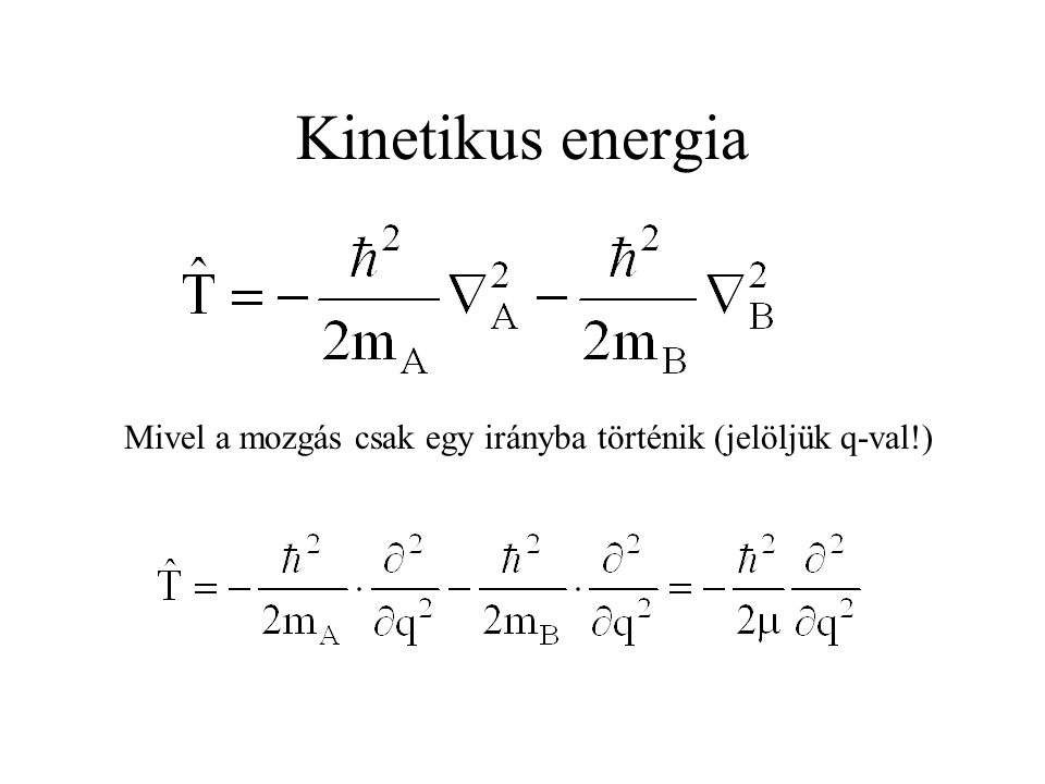 Kinetikus energia Mivel a mozgás csak egy irányba történik (jelöljük q-val!)