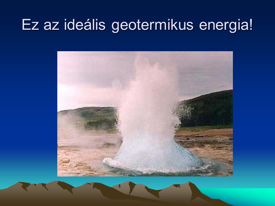 Ez az ideális geotermikus energia!