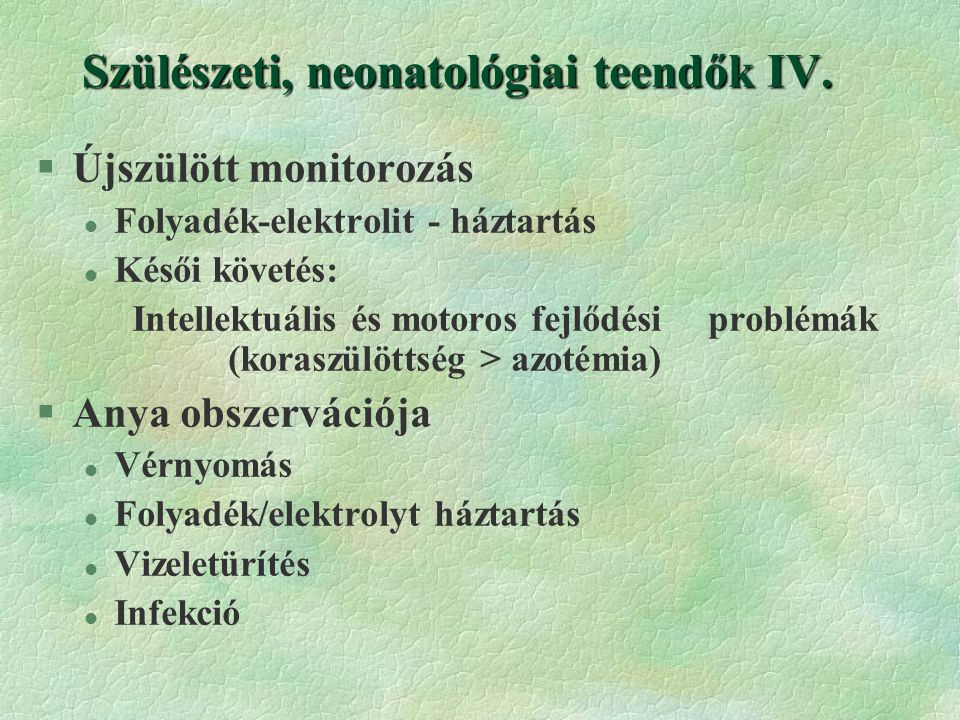 Szülészeti, neonatológiai teendők IV.