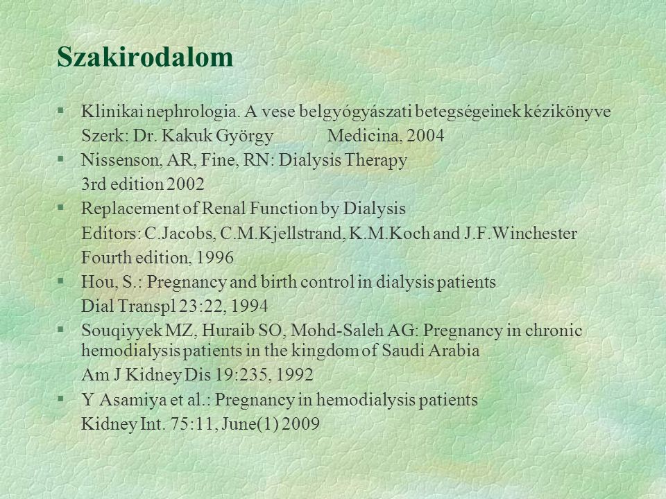 Szakirodalom Klinikai nephrologia. A vese belgyógyászati betegségeinek kézikönyve. Szerk: Dr. Kakuk György Medicina,