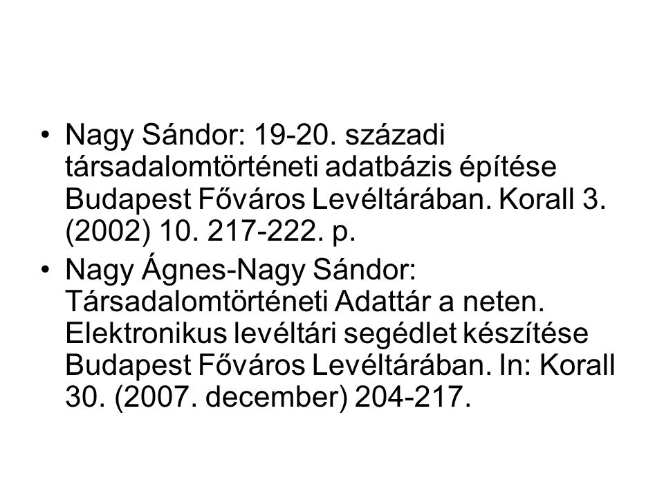 Nagy Sándor: századi társadalomtörténeti adatbázis építése Budapest Főváros Levéltárában. Korall 3. (2002) p.