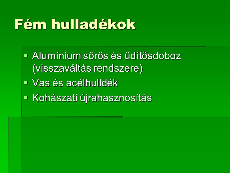 Fém hulladékok Alumínium sörös és üdítősdoboz (visszaváltás rendszere)