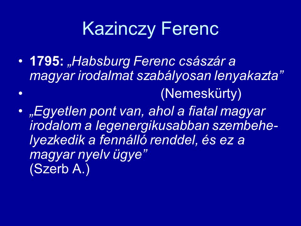 Kazinczy Ferenc 1795: „Habsburg Ferenc császár a magyar irodal­mat sza­bá­lyosan lenyakazta (Nemeskürty)