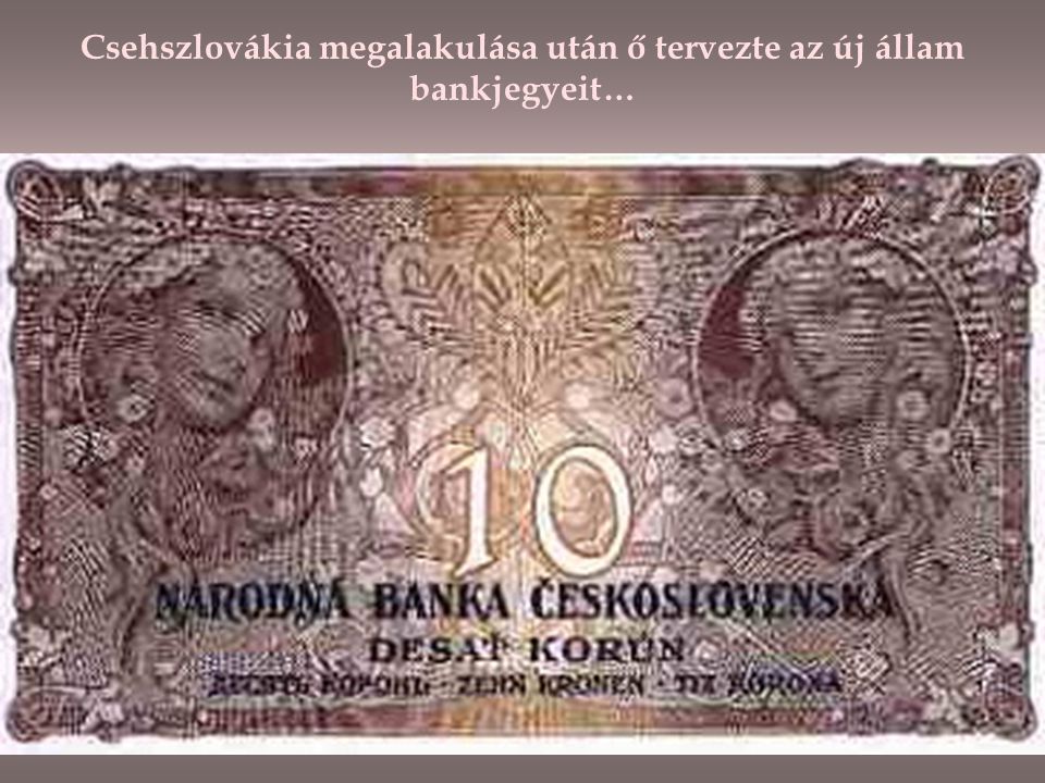 Csehszlovákia megalakulása után ő tervezte az új állam bankjegyeit…