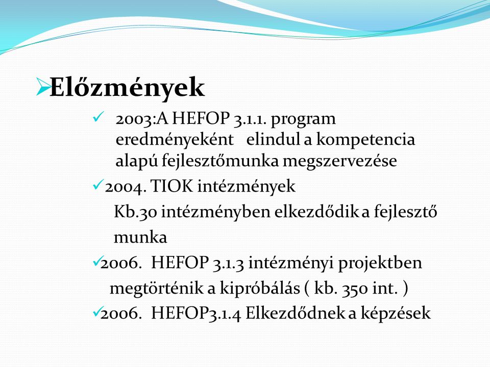 Előzmények 2003:A HEFOP program eredményeként elindul a kompetencia alapú fejlesztőmunka megszervezése.