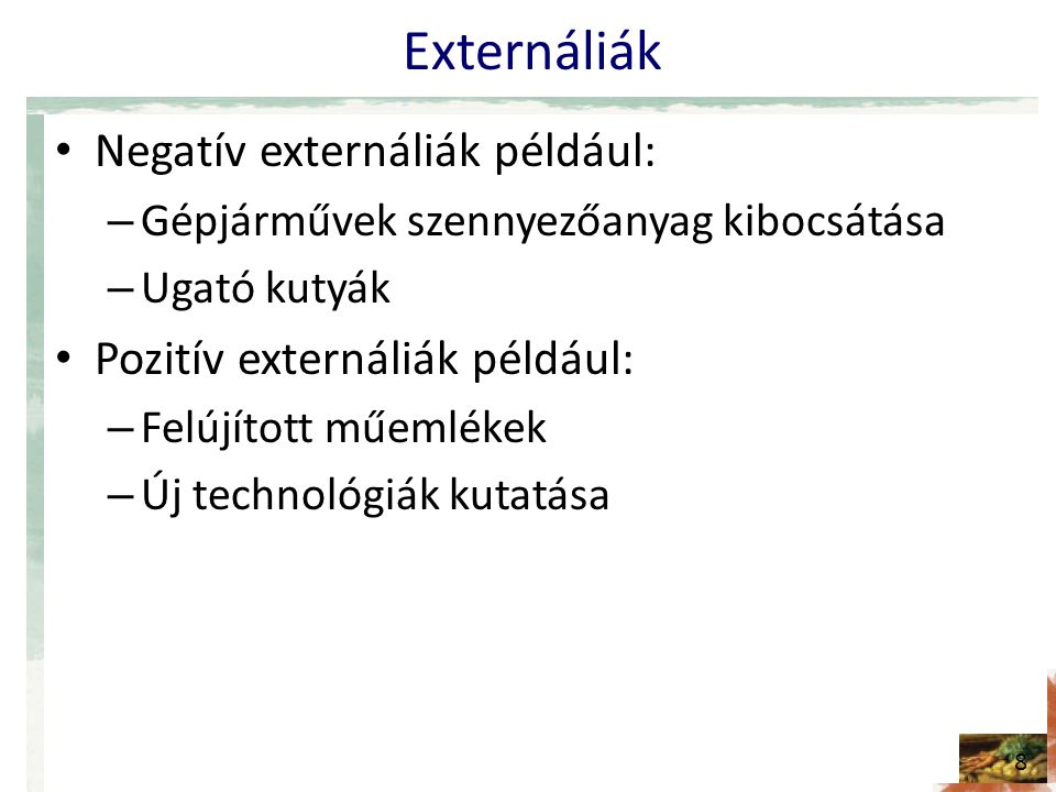 Externáliák Negatív externáliák például: Pozitív externáliák például: