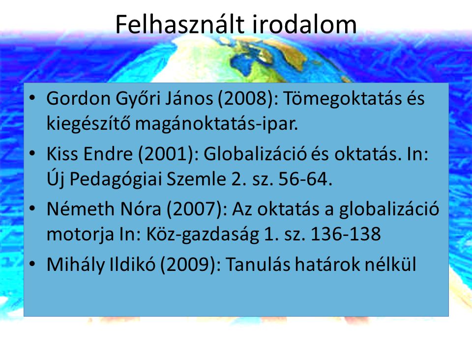Felhasznált irodalom Gordon Győri János (2008): Tömegoktatás és kiegészítő magánoktatás-ipar.