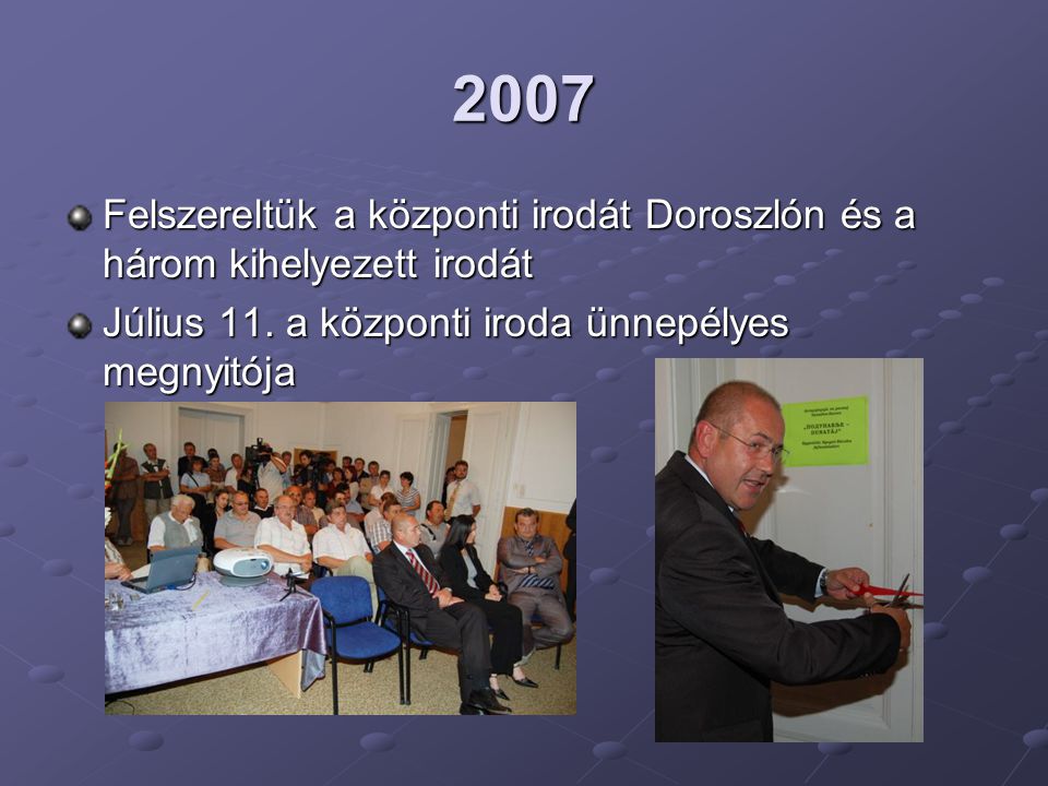 2007 Felszereltük a központi irodát Doroszlón és a három kihelyezett irodát.