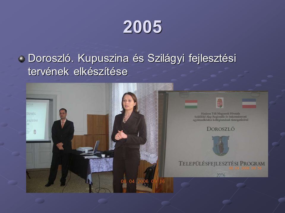 2005 Doroszló. Kupuszina és Szilágyi fejlesztési tervének elkészítése