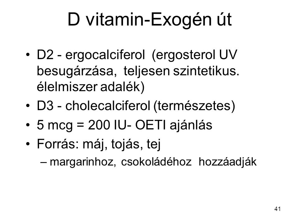 D vitamin-Exogén út D2 - ergocalciferol (ergosterol UV besugárzása, teljesen szintetikus. élelmiszer adalék)