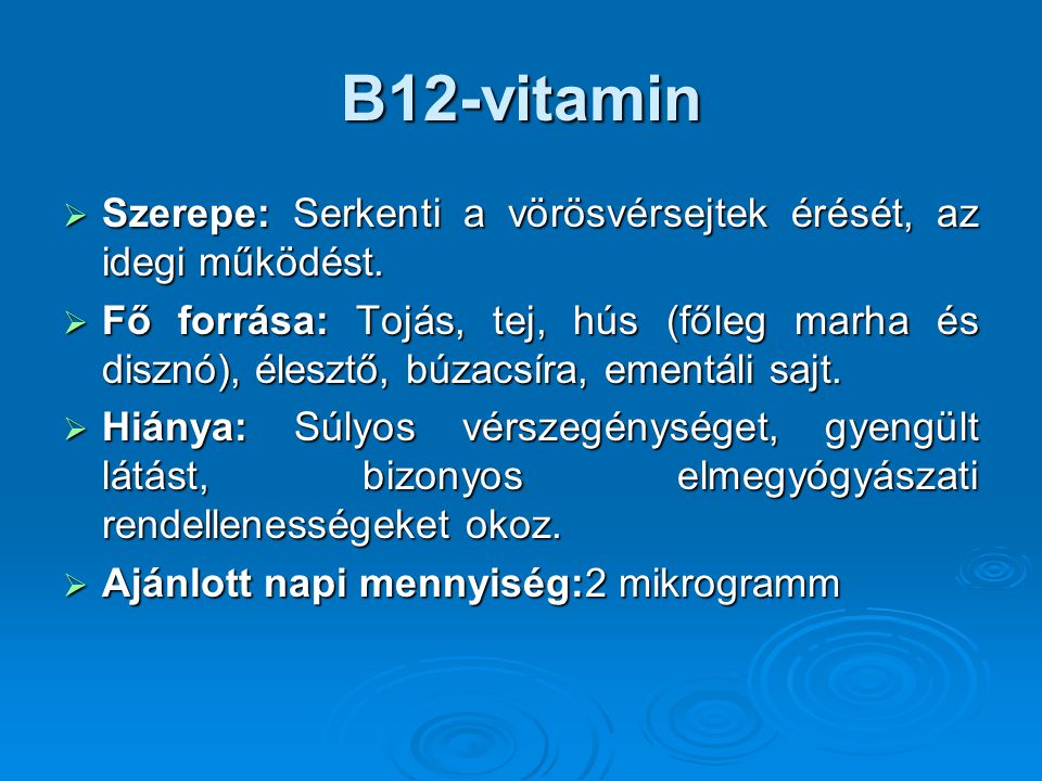 B12-vitamin Szerepe: Serkenti a vörösvérsejtek érését, az idegi működést.