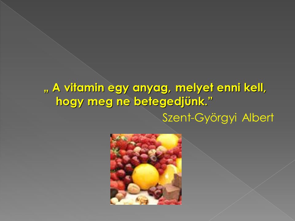 „ A vitamin egy anyag, melyet enni kell, hogy meg ne betegedjünk.
