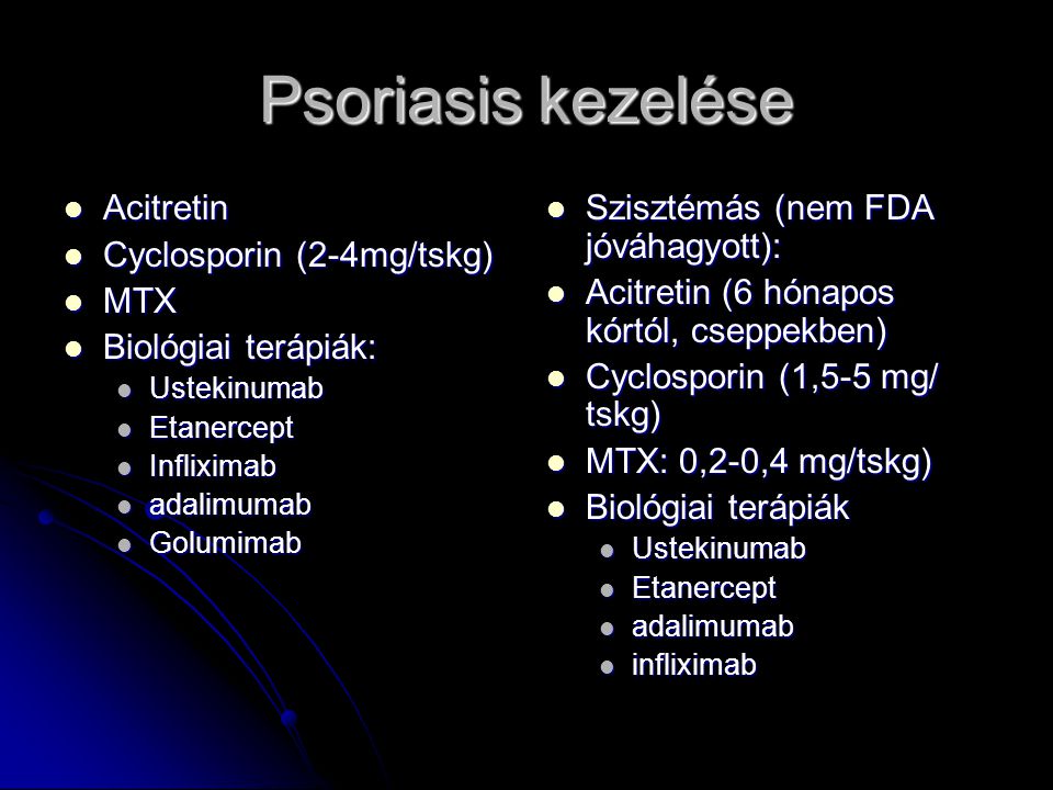 Psoriasis kezelése Acitretin Cyclosporin (2-4mg/tskg) MTX
