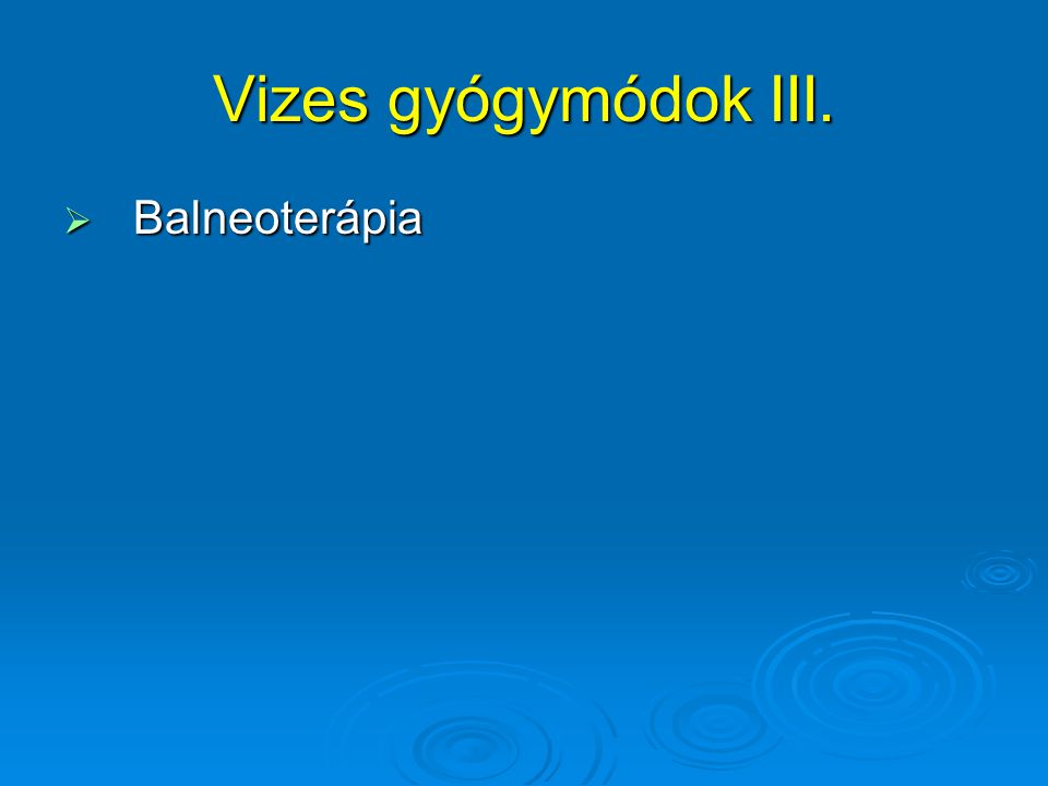 Vizes gyógymódok III. Balneoterápia