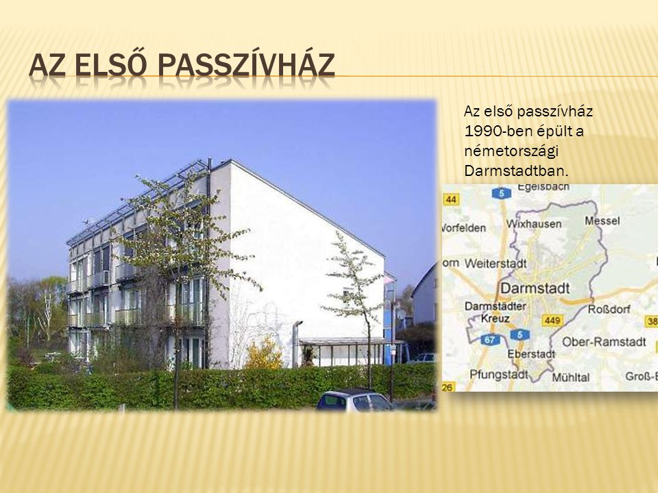 Az első passzívház Az első passzívház 1990-ben épült a németországi Darmstadtban.