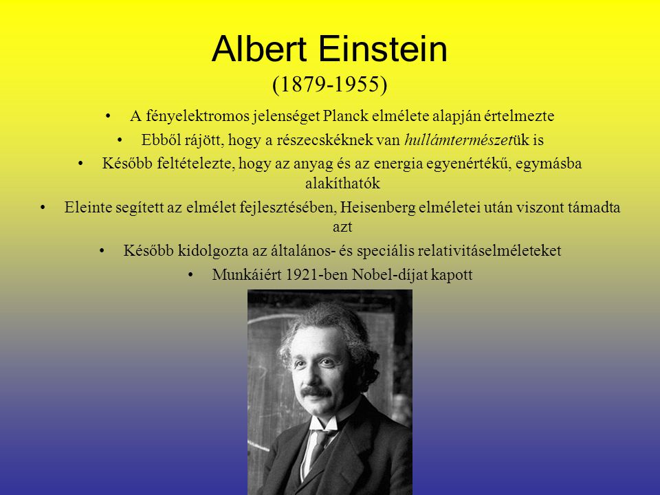 Albert Einstein ( ) A fényelektromos jelenséget Planck elmélete alapján értelmezte.