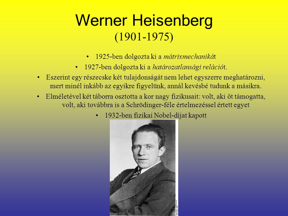 Werner Heisenberg ( ) 1925-ben dolgozta ki a mátrixmechanikát