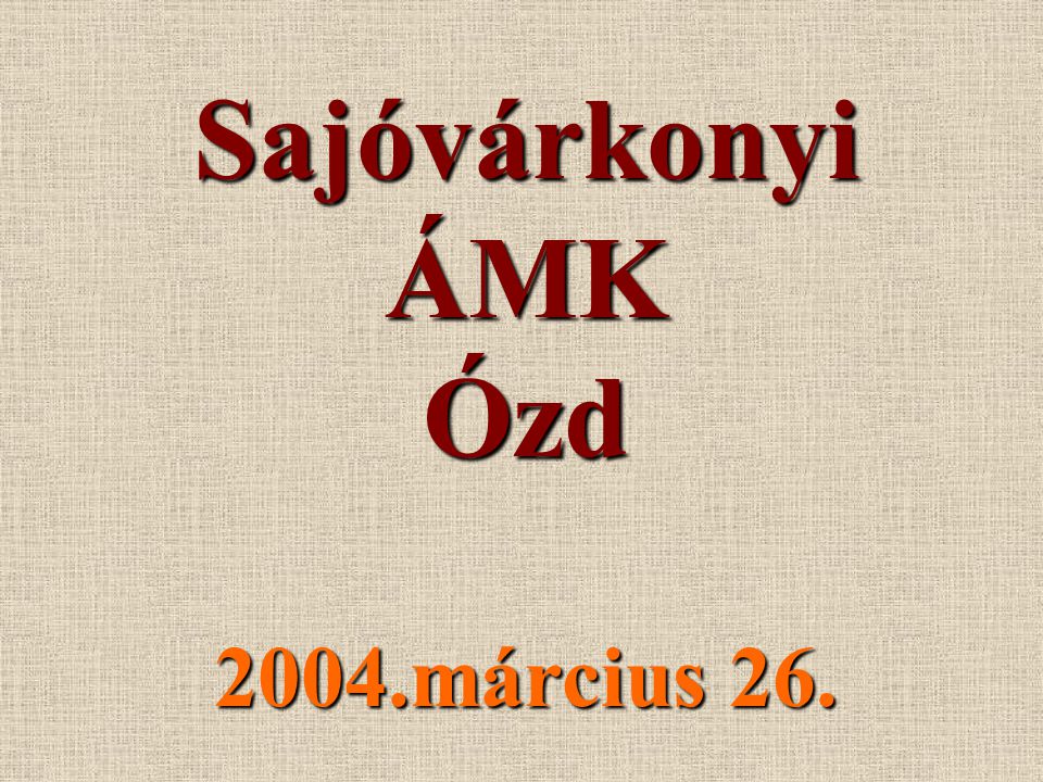 Sajóvárkonyi ÁMK Ózd 2004.március 26.