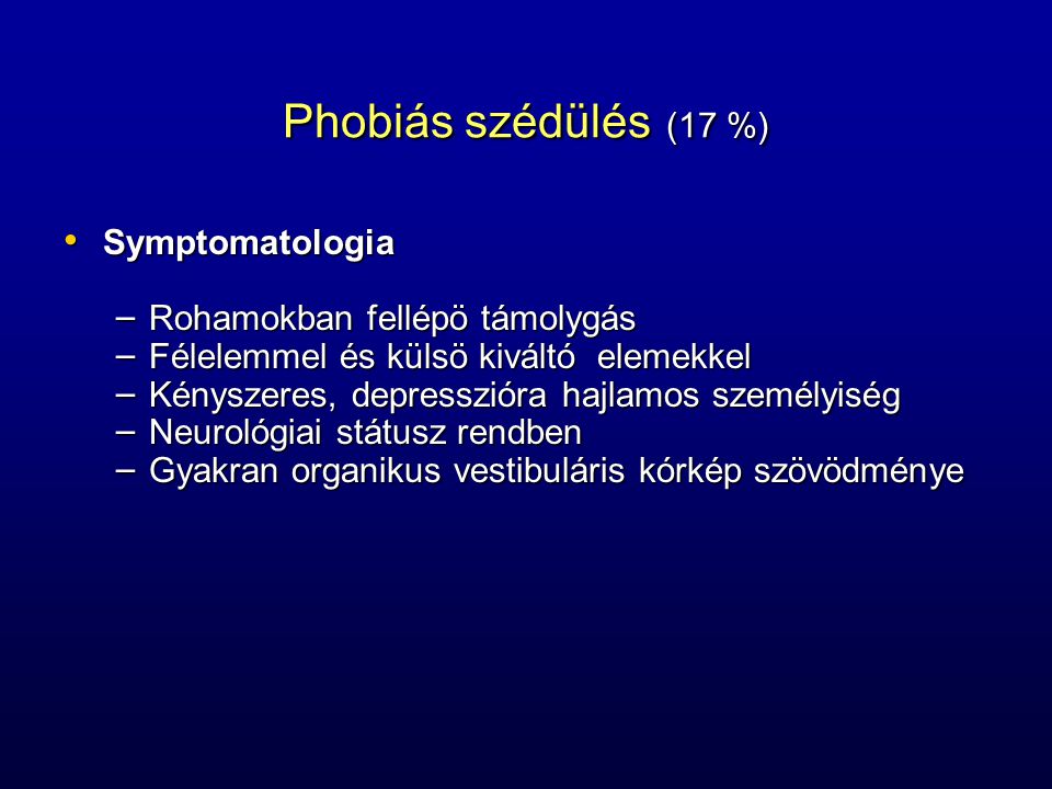Phobiás szédülés (17 %) Symptomatologia Rohamokban fellépö támolygás