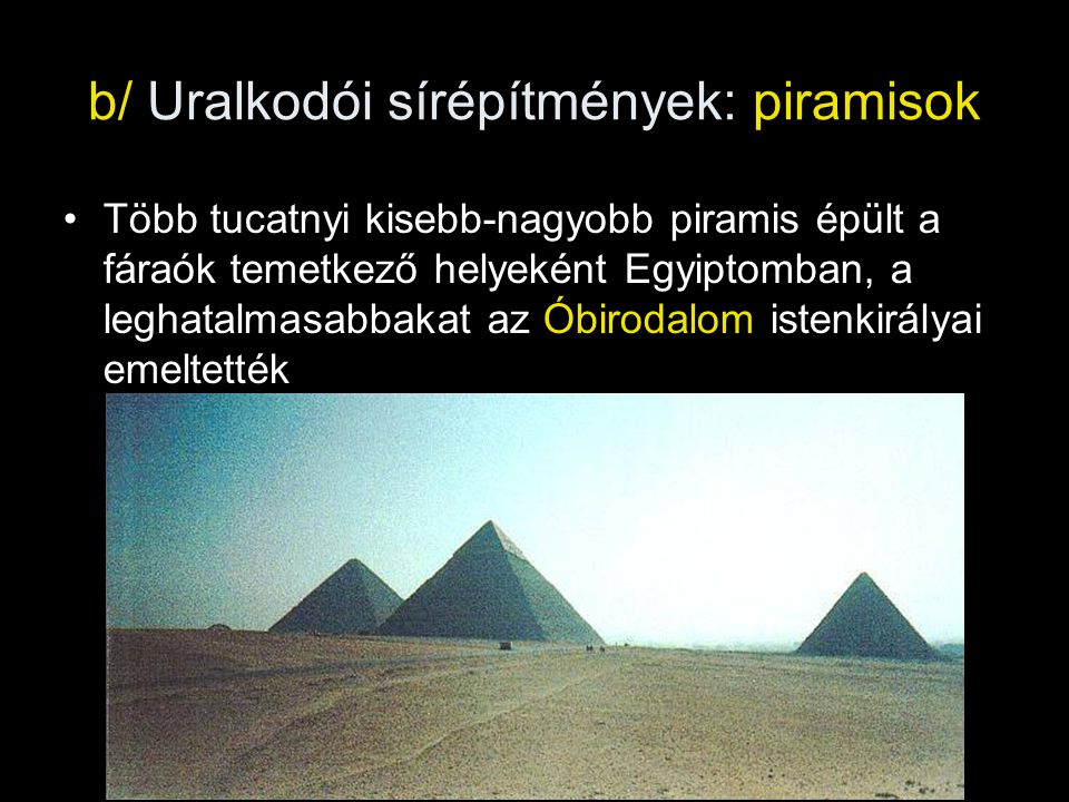 b/ Uralkodói sírépítmények: piramisok