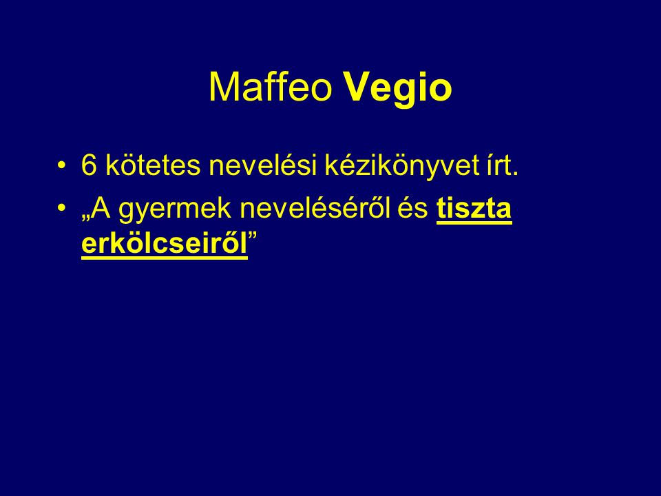 Maffeo Vegio 6 kötetes nevelési kézikönyvet írt.