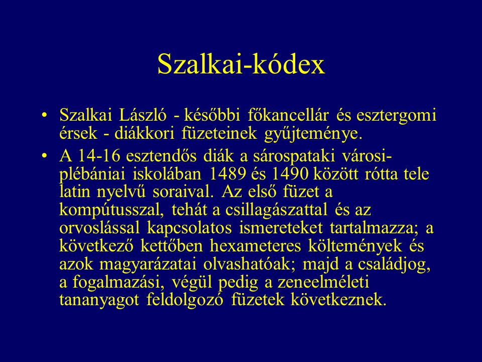 Szalkai-kódex Szalkai László - későbbi főkancellár és esztergomi érsek - diákkori füzeteinek gyűjteménye.