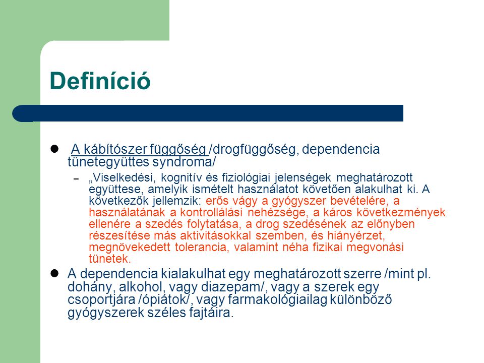 Definíció A kábítószer függőség /drogfüggőség, dependencia tünetegyüttes syndroma/