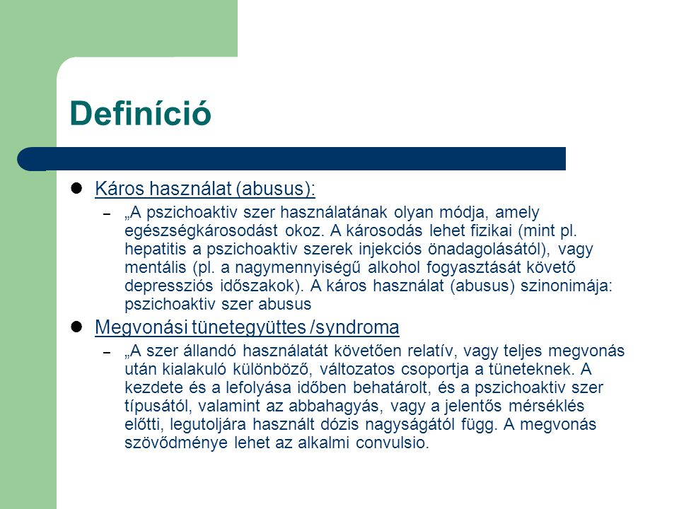 Definíció Káros használat (abusus): Megvonási tünetegyüttes /syndroma