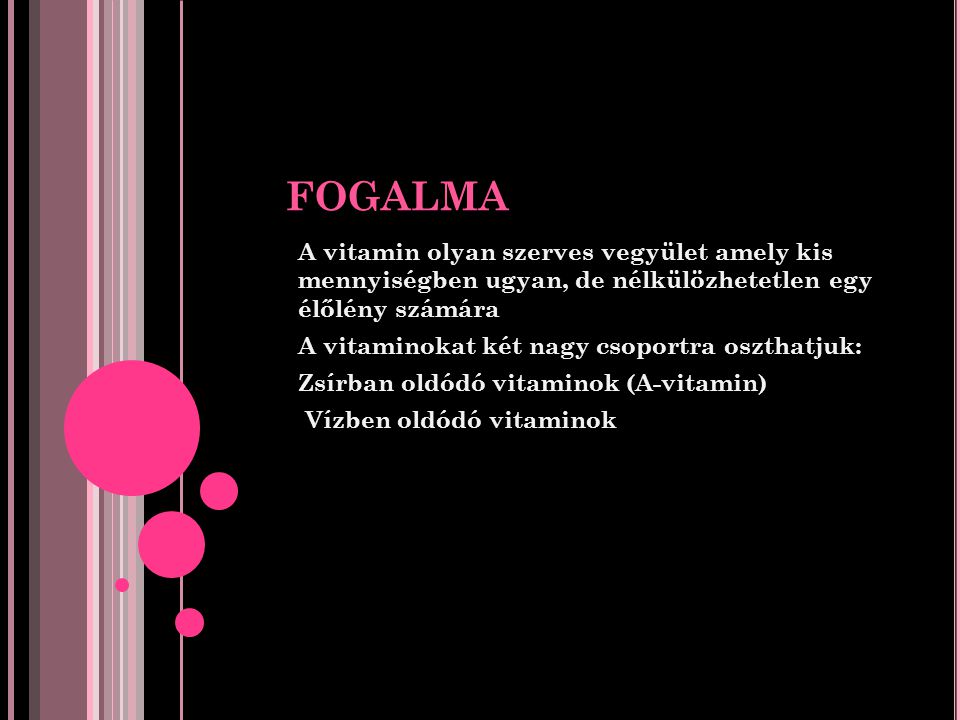 FOGALMA A vitamin olyan szerves vegyület amely kis mennyiségben ugyan, de nélkülözhetetlen egy élőlény számára.