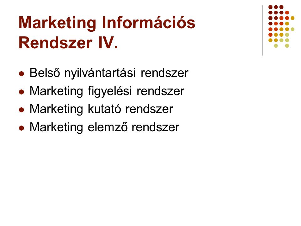 Marketing információs rendszer Marketing Információs Rendszer IV.