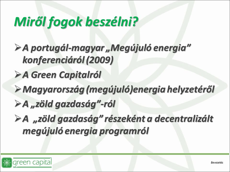 Miről fogok beszélni A portugál-magyar „Megújuló energia konferenciáról (2009) A Green Capitalról.