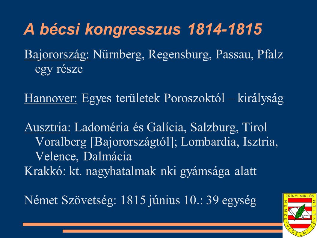 A bécsi kongresszus Bajorország: Nürnberg, Regensburg, Passau, Pfalz egy része. Hannover: Egyes területek Poroszoktól – királyság.