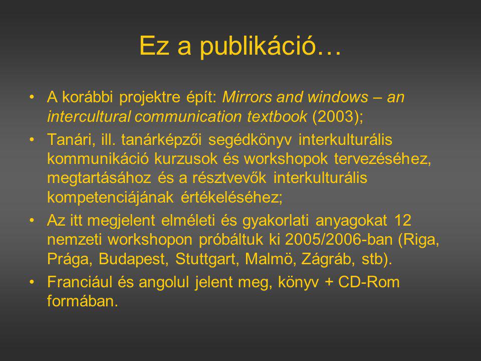 Ez a publikáció… A korábbi projektre épít: Mirrors and windows – an intercultural communication textbook (2003);