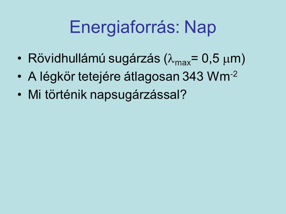 Energiaforrás: Nap Rövidhullámú sugárzás (max= 0,5 m)