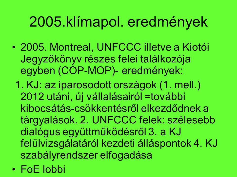 2005.klímapol. eredmények Montreal, UNFCCC illetve a Kiotói Jegyzőkönyv részes felei találkozója egyben (COP-MOP)- eredmények: