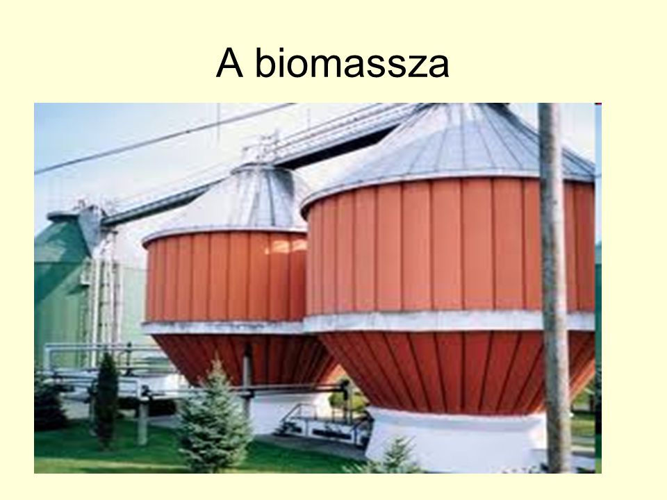 A biomassza A biomassza sokféle természetes eredetű hulladékanyag összefoglaló neve. Szárazföldi és vízi növények anyagából,