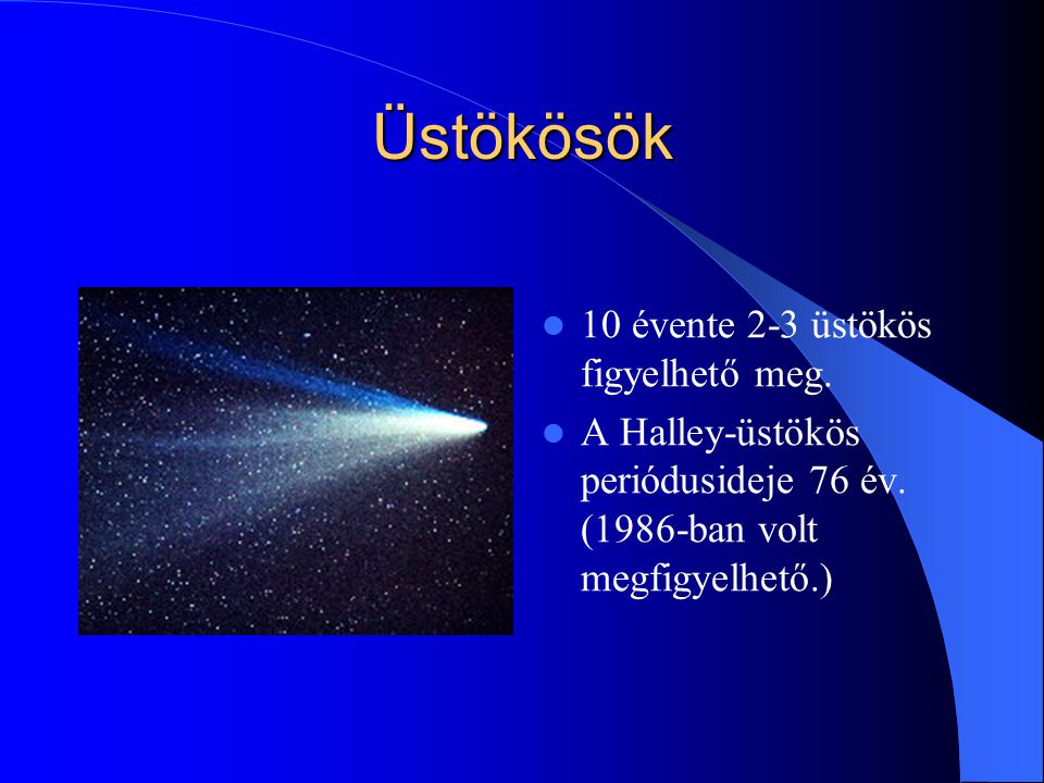 Üstökösök 10 évente 2-3 üstökös figyelhető meg.