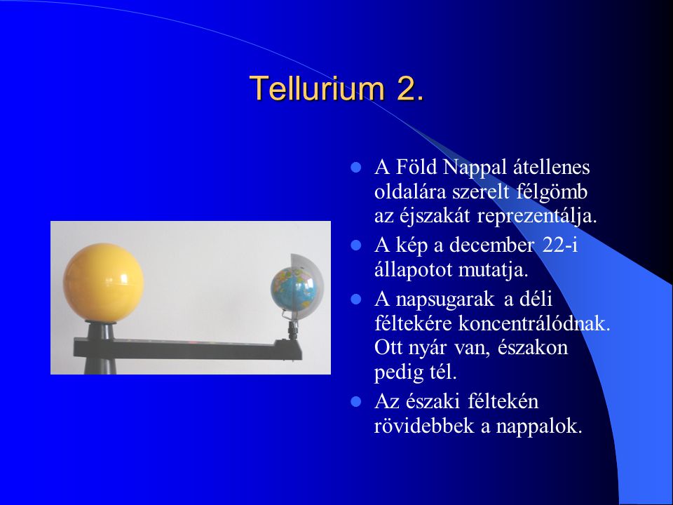 Tellurium 2. A Föld Nappal átellenes oldalára szerelt félgömb az éjszakát reprezentálja. A kép a december 22-i állapotot mutatja.