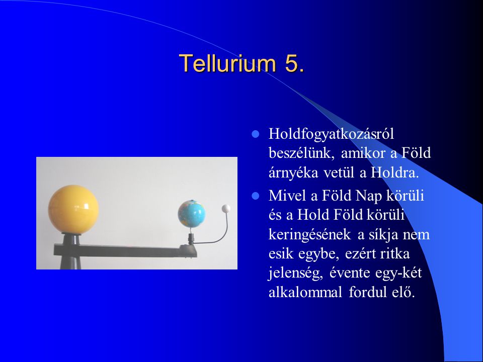Tellurium 5. Holdfogyatkozásról beszélünk, amikor a Föld árnyéka vetül a Holdra.