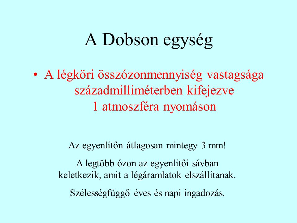 A Dobson egység A légköri összózonmennyiség vastagsága századmilliméterben kifejezve 1 atmoszféra nyomáson.