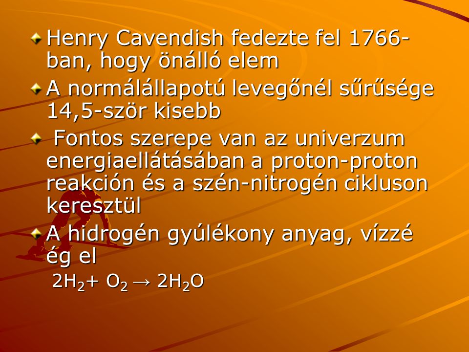 Henry Cavendish fedezte fel 1766-ban, hogy önálló elem