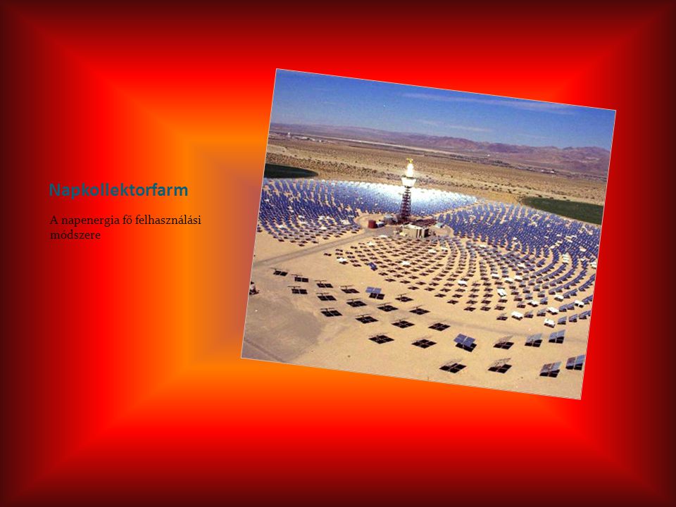 Napkollektorfarm A napenergia fő felhasználási módszere