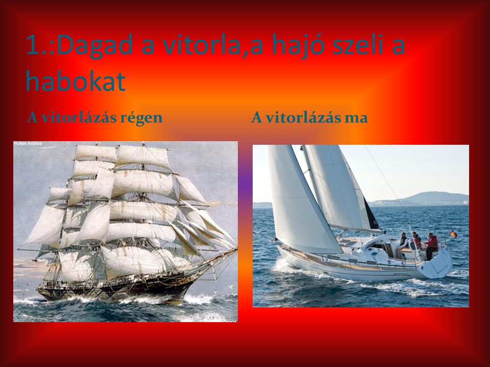 1.:Dagad a vitorla,a hajó szeli a habokat