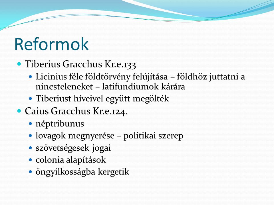 Reformok Tiberius Gracchus Kr.e.133 Caius Gracchus Kr.e.124.