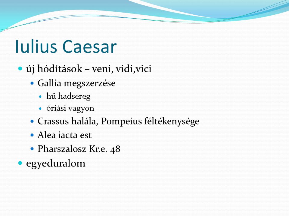 Iulius Caesar új hódítások – veni, vidi,vici egyeduralom