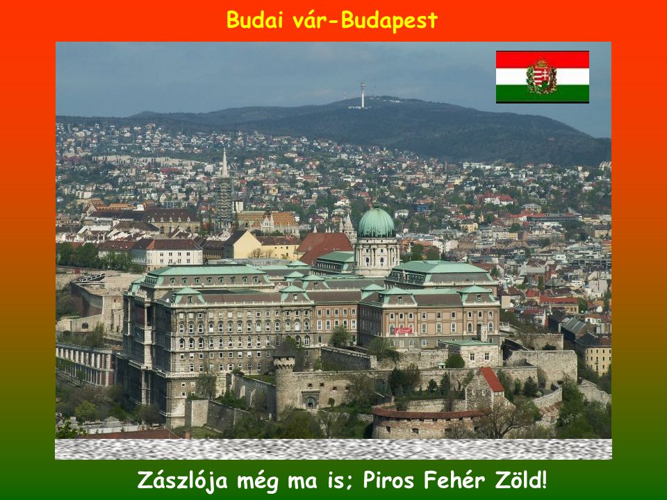 Budai vár-Budapest Zászlója még ma is; Piros Fehér Zöld!