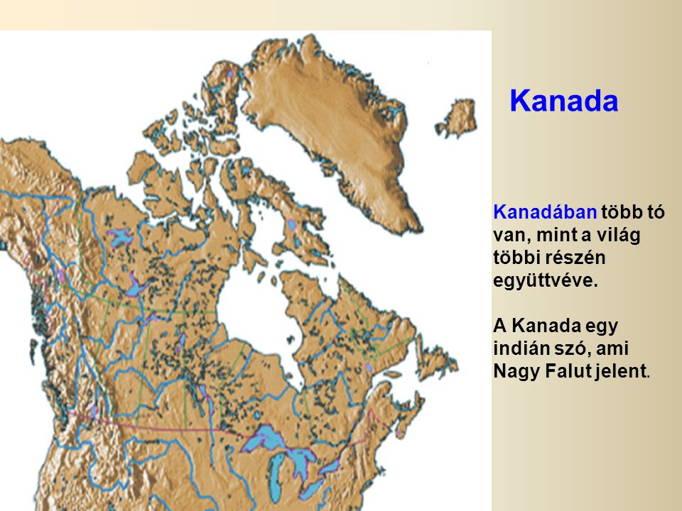Kanada Kanada. Kanadában több tó van, mint a világ többi részén együttvéve.