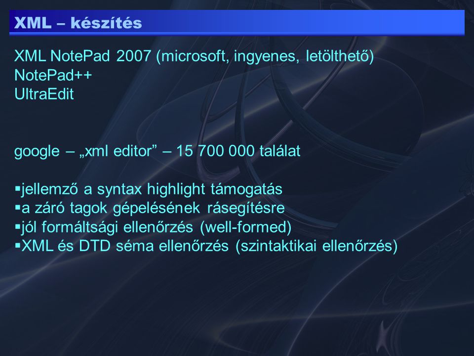 XML – készítés XML NotePad 2007 (microsoft, ingyenes, letölthető) NotePad++ UltraEdit. google – „xml editor – találat.