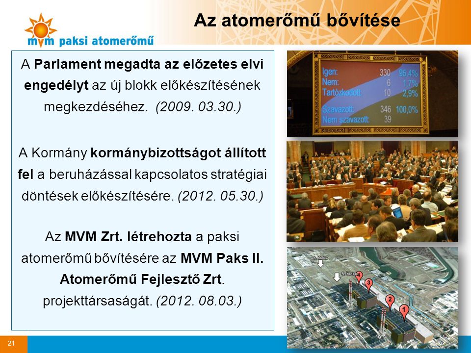 Az atomerőmű bővítése A Parlament megadta az előzetes elvi engedélyt az új blokk előkészítésének megkezdéséhez. ( )